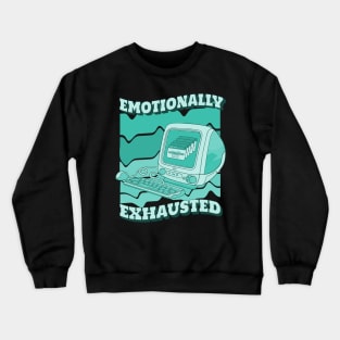 Emotionally exhausted Crewneck Sweatshirt